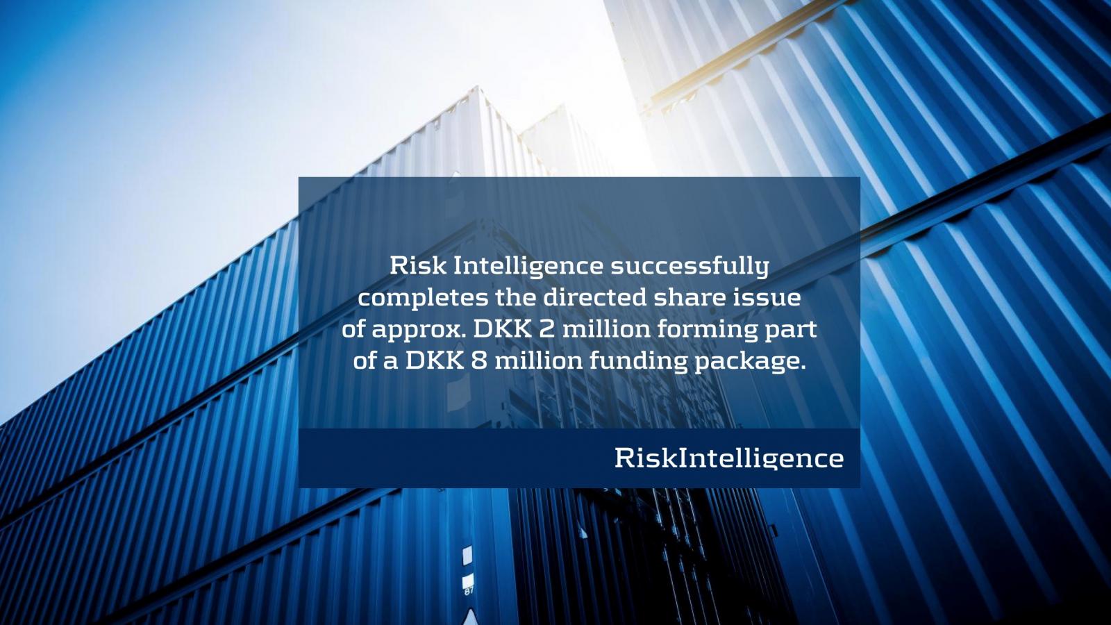 Risk Intelligence successfully completes the directed share issue of approx. DKK 2 million through issuance of 714,290 new shares forming part of a DKK 8 million funding package.